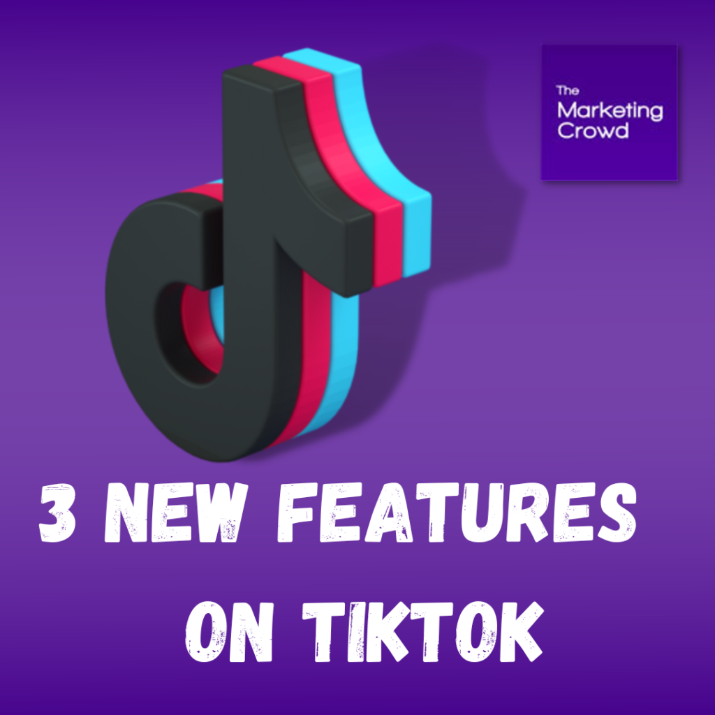 3-new-features-on-tiktok-the-marketing-crowd